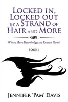 Locked In, Locked Out By A Strand Of Hair And More | Jennifer 'Pam' Davis | Buch