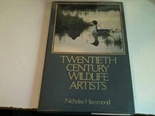 Twentieth Century Wildlife Artists Hardcover Nicholas G. Hammond