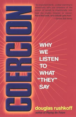 Coercion: Why We Listen to What They Say -  NEW Douglas Rushkof 2000