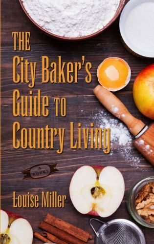 The City Baker's Guide to Country Living by Miller, Louise