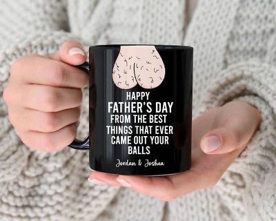 Funny Father's Day mug the best thing that ever came out your balls Gift  for Him