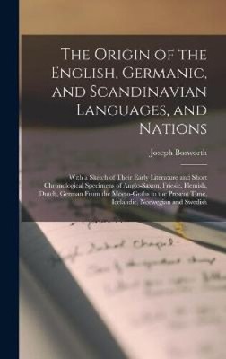 The Origin of the English, Germanic, and Scandinavian Languages, and Nations: