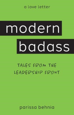 Modern Badass: Tales from the Leadership Front - Paperback NEW Behnia, Parissa 0