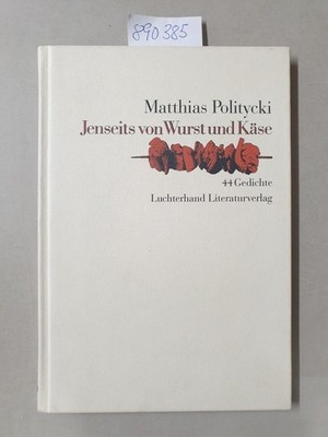 Jenseits von Wurst und Käse : 44 Gedichte. Politycki, Matthias: