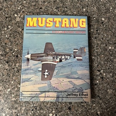 Mustang: A Documentary History of the P-51 by Jeffrey Ethell 1981, Hardcover 1st