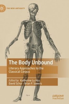 The Body Unbound: Literary Approaches to the Classical Corpus by Hsu: New
