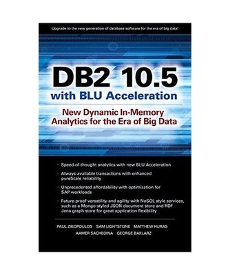 DB2 10.5 with Blu Acceleration: New Dynamic In-Memory Analytics for the Era of B