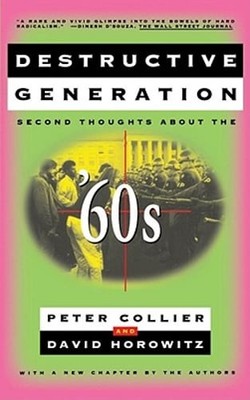 Destructive Generation: Second Thoughts about the '60s by Peter Collier: New