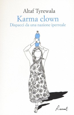 Altaf Tyrewala Gioia Guer Karma clown. Dispacci da una nazione iperr (Paperback)