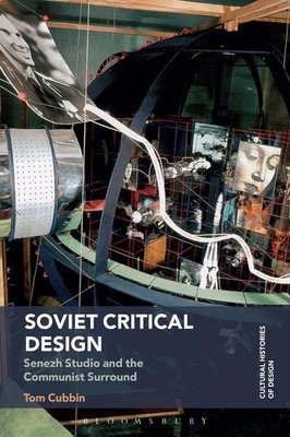 Soviet Critical Design: Senezh Studio and the Communist Surround by Tom Cubbin (