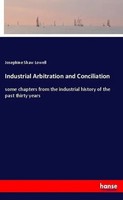 Josephine Shaw Lowell | Industrial Arbitration And Conciliation | Taschenbuch