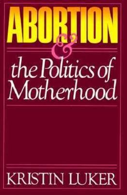 #ad Abortion amp; the Politics of Motherhood 9780520055971 paperback Kristin Luker $4.13