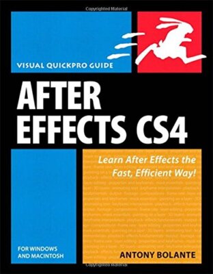 AFTER EFFECTS CS4 FOR WINDOWS AND MACINTOSH: VISUAL By Antony Bolante EXCELLENT