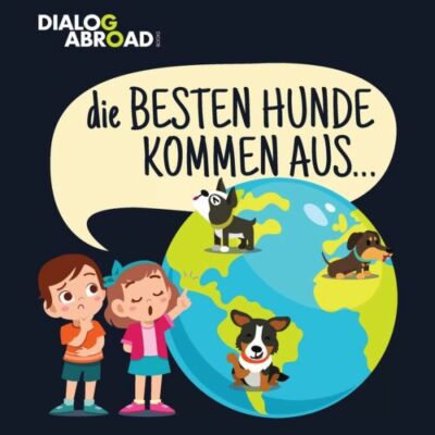 Die Besten Hunde Kommen Aus   : Eine Weltweite Suche Nach Der Perfekten Hun...