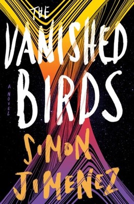 The Vanished Birds: A Novel, Jimenez, Simon, Very Good Book