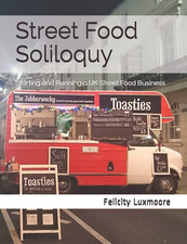 Street Food Soliloquy: Starting and Running a UK Street Food Business