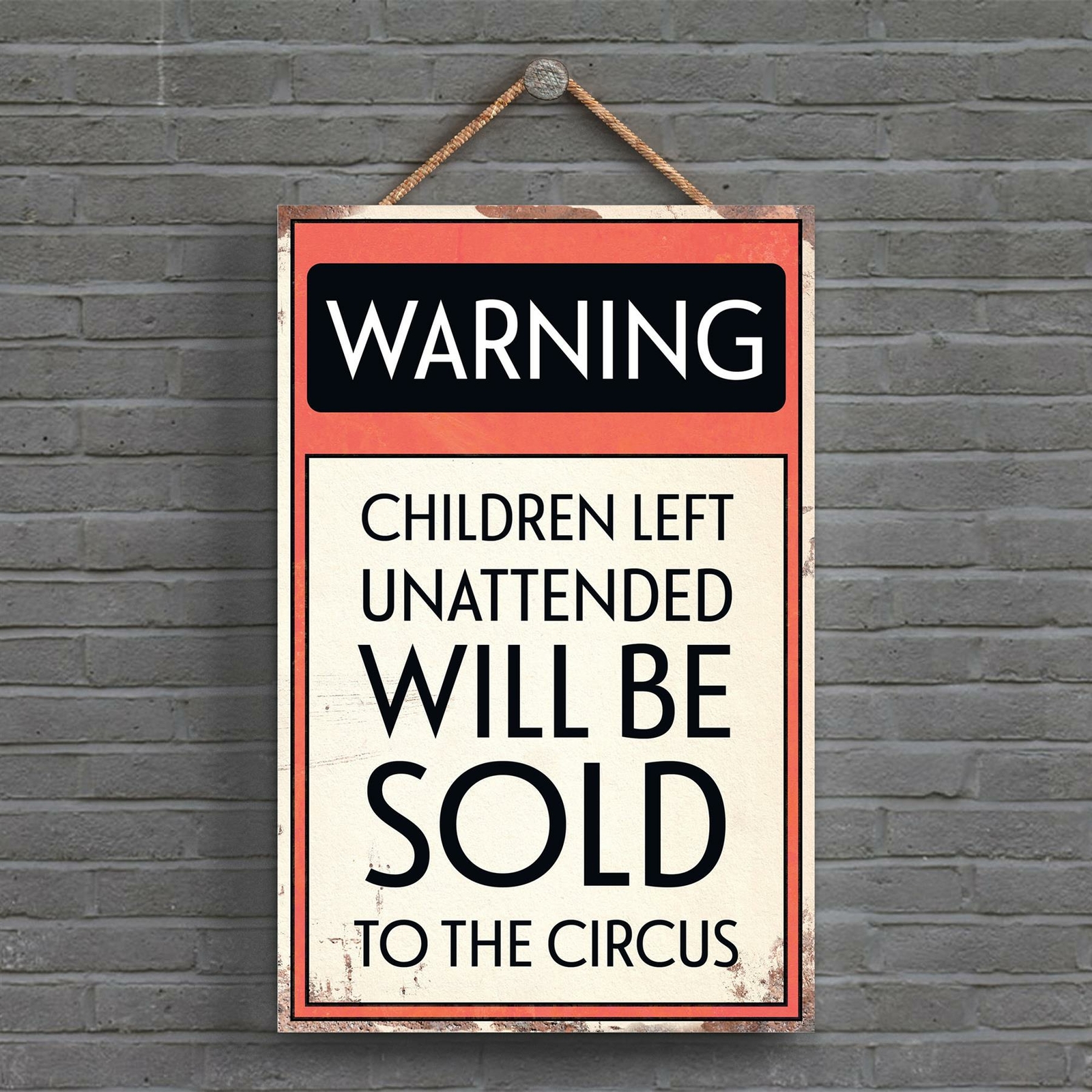 WARNING UNATTENDED CHILDREN SOLD TO CIRCUS TYPOGRAPHY SIGN PRINTED ONTO A PLAQUE
