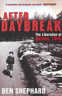 After Daybreak: The Liberation of Belsen, 1945 by Shephard, Ben Paperback Book