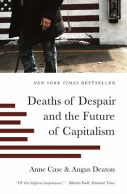 Deaths of Despair and the Future of Capitalism by Anne Case: New