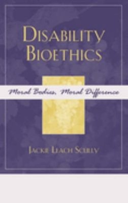 Disability Bioethics : Moral Bodies, Moral Difference Jackie Leac