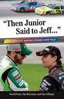 Then Junior Said to Jeff...: The Greatest NASCAR Stories Ever Told by David Poole, James McLaurin, Tom Gillispie (Paperback, 2012)