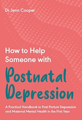 How to Help Someone with Post Natal Depression: A Practical Hand