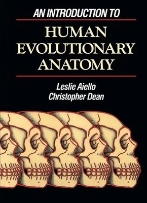 An Introduction to Human Evolutionary Anatomy - Aiello, Annette