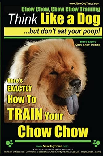 Chow Chow, Chow Chow Training | Think Like a Dog ~ But... - Pearce, Mr. Paul...