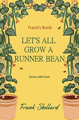 LET'S ALL GROW A RUNNER BEAN - Frank's Book - Grow with love,Fra
