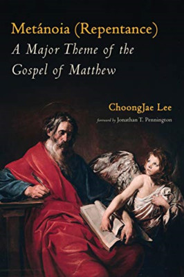 Met�noia (Repentance): A Major Theme of the Gospel of M - Paperback NEW Lee, Cho