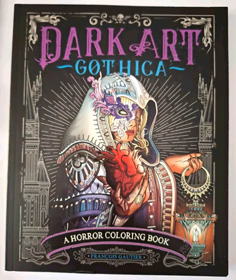 Dark Art Gothica A Dark Drama Horror Coloring Book by Francois Gautier Goth