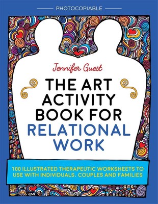 The Art Activity Book for Relational Work: 100 illustrated therapeutic worksheet