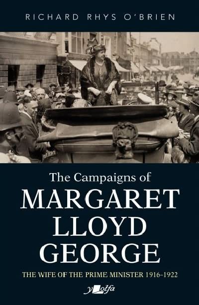 The Campaigns of Margaret Lloyd George - The Wife of the Prime Minister 1916-19