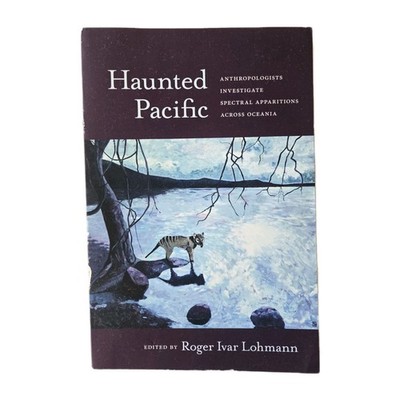 Haunted Pacific by Roger Ivar Lohmann Polynesian Oceanic Ghosts Tiki
