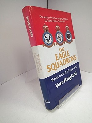 Eagle Squadrons: Yanks in the R.A.F., 1940-42 by Haugland, Vern Hardback Book