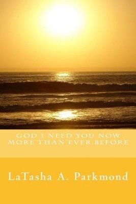 God I Need You Now More Than Ever Before by Latasha A. Parkmond
