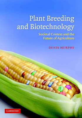 Plant Breeding and Biotechnology Societal Context and the Future of Agriculture