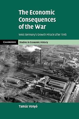 The Economic Consequences of the War West Germany's Growth Miracle after 1945