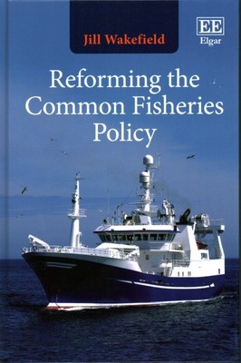 Reforming the Common Fisheries Policy, Hardcover by Wakefield, Jill, Brand Ne...