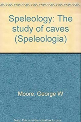 Speleology : The Study of Caves G. Nicholas, Moore, George Willia