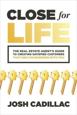 Josh Cadillac Close for Life: The Real Estate Agent's Guide to Creat (Paperback)