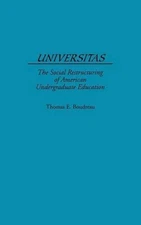 Universitas: The Social Restructuring of American Undergraduate Education by Tho
