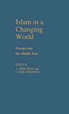 Islam in a Changing World : Europe and the Middle East, Hardcover by Jerichow...