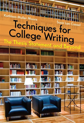 Techniques for College Writing: the Thesis Statement an -  NEW Kathleen Moore, 2