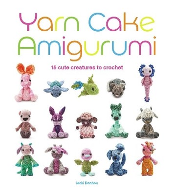 Yarn Cake Amigurumi: 15 Cute Creatures..., Jacki Donhou