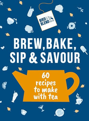 Bird & Blend's Brew, Bake, Sip & Savour: 60 recipes to  - Hardback NEW Co, Bird