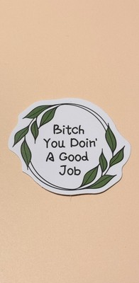 Bitch You Doin A Good Job Sticker, Funny, Plant, Cute 