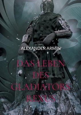 Das Leben des Gladiators Rexus by Alexander Armin (German) Paperback Book