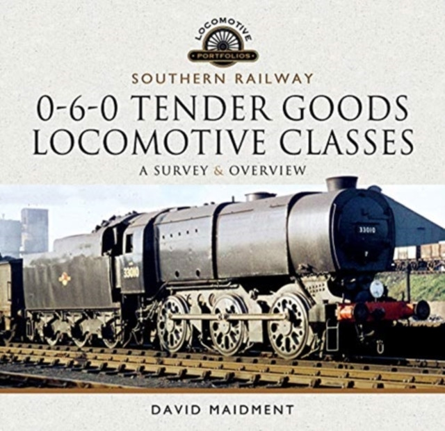 Southern Railway, 0-6-0 Tender Goods Locomotive Classes by David Maidment