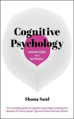 Knowledge in a Nutshell: Cognitive Psychology: The Complete Guide to Cognitive P